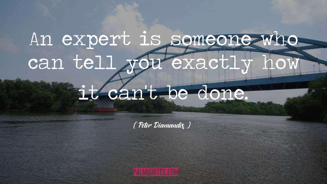 Peter Diamandis Quotes: An expert is someone who