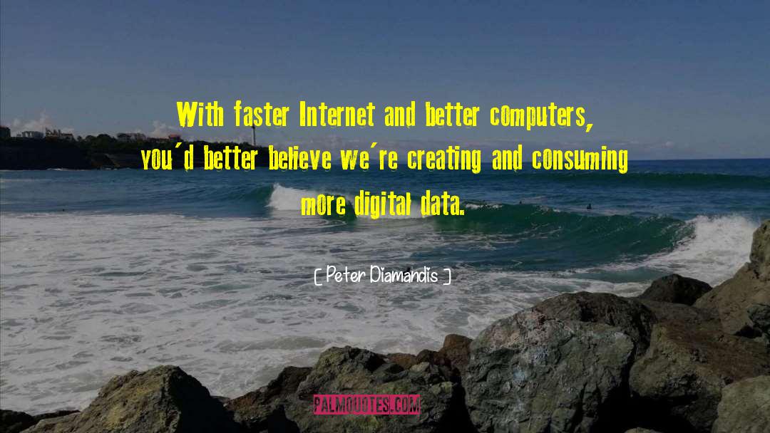 Peter Diamandis Quotes: With faster Internet and better