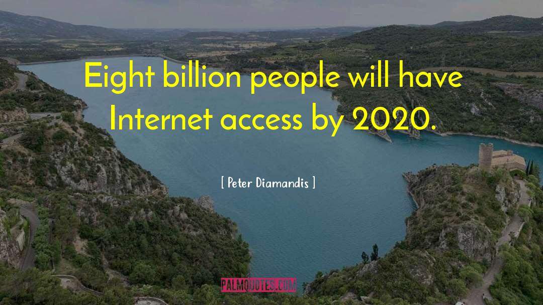 Peter Diamandis Quotes: Eight billion people will have