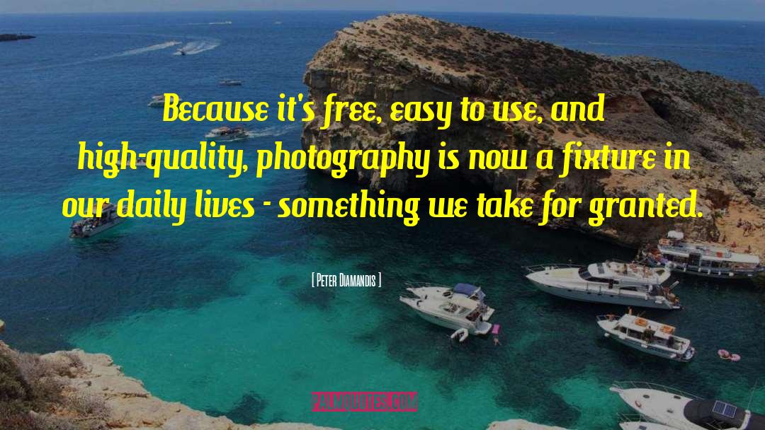 Peter Diamandis Quotes: Because it's free, easy to