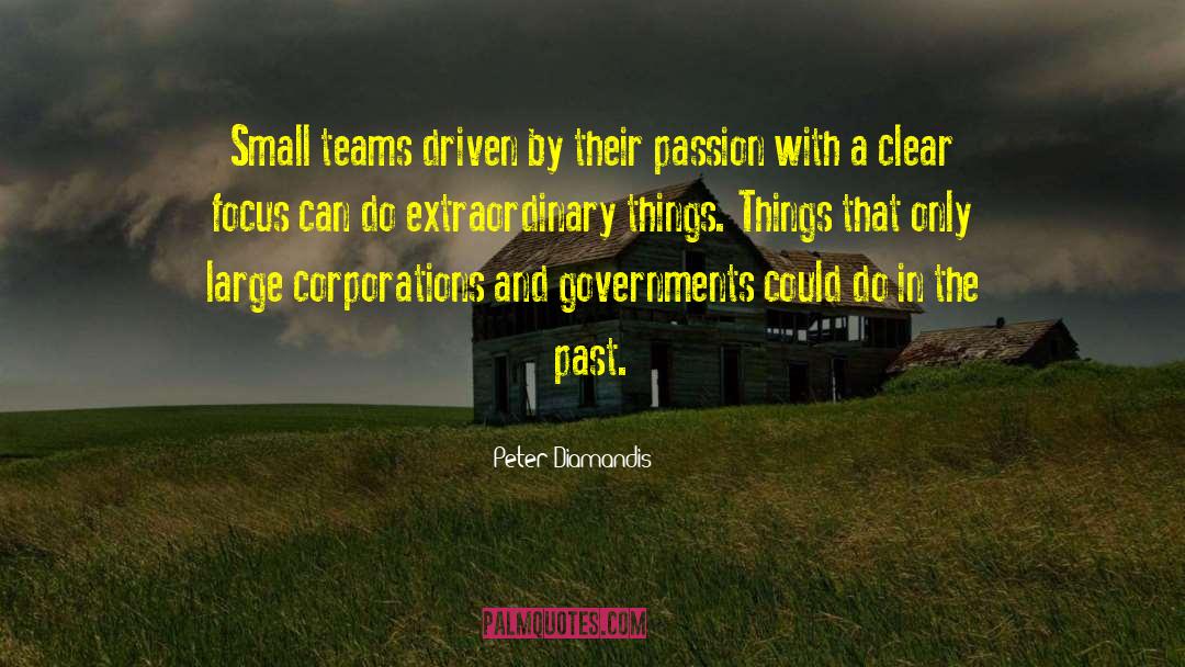 Peter Diamandis Quotes: Small teams driven by their