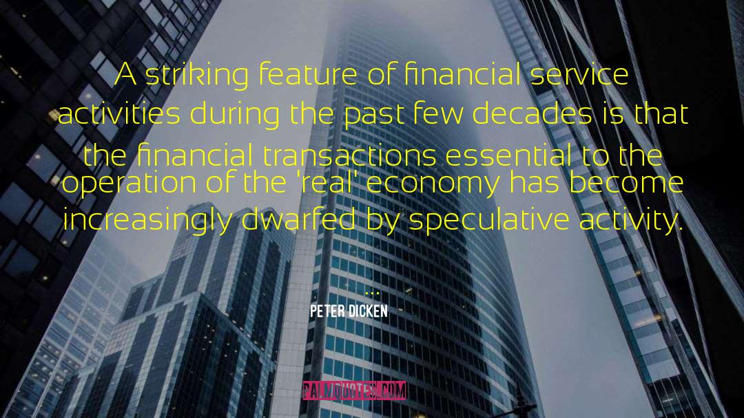 Peter Dicken Quotes: A striking feature of financial
