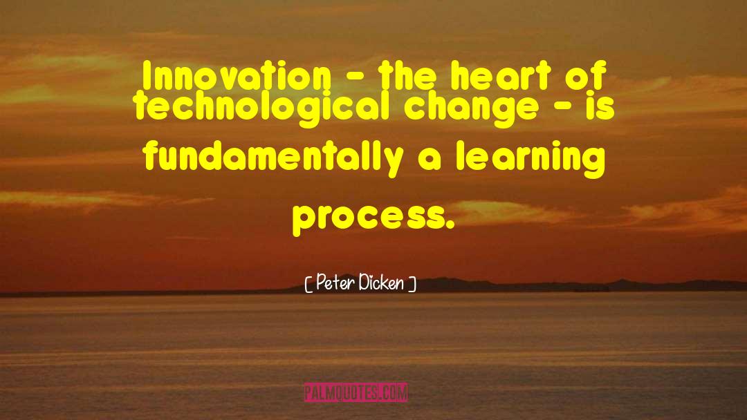 Peter Dicken Quotes: Innovation - the heart of