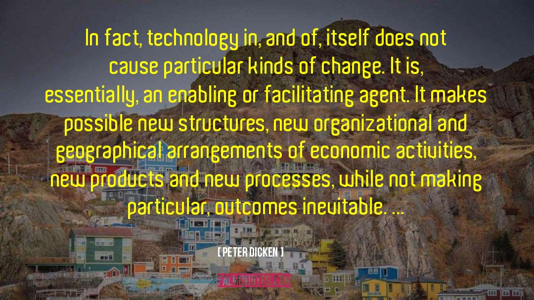 Peter Dicken Quotes: In fact, technology in, and