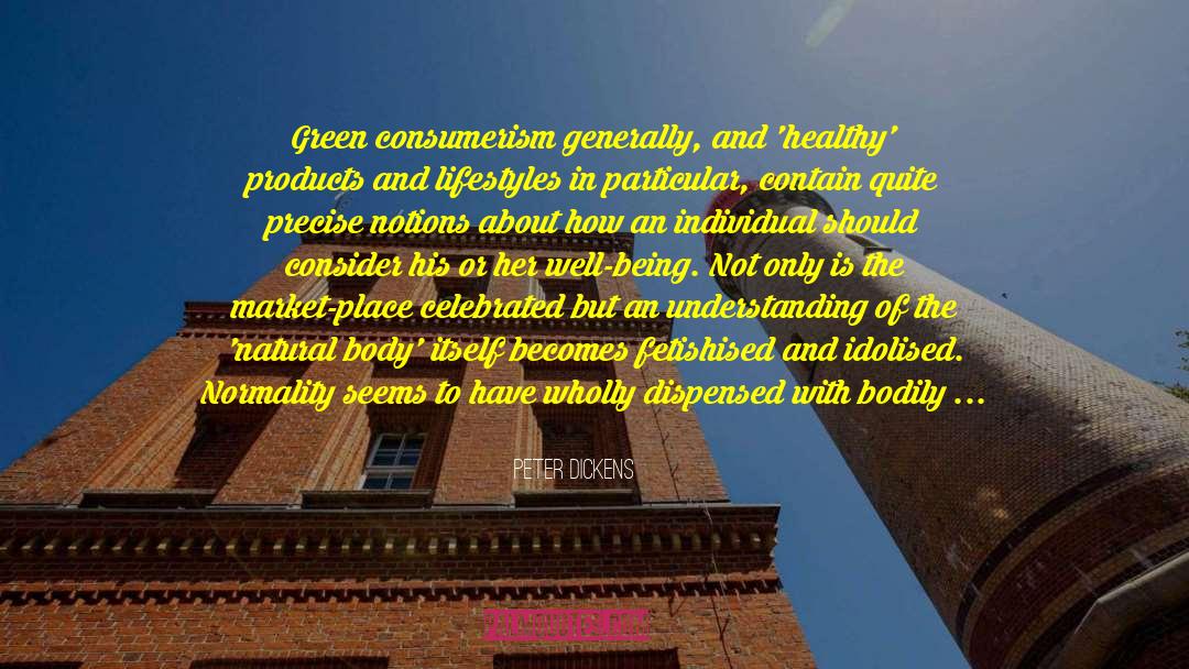 Peter Dickens Quotes: Green consumerism generally, and 'healthy'