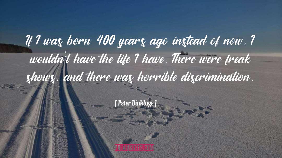 Peter Dinklage Quotes: If I was born 400