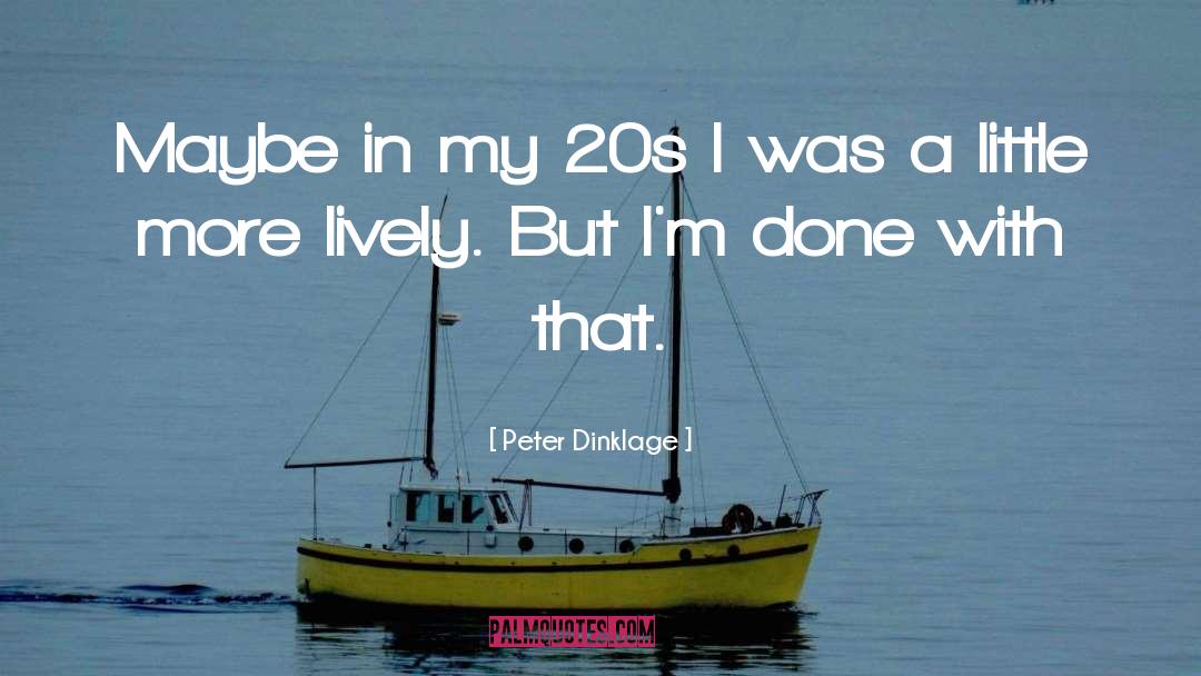 Peter Dinklage Quotes: Maybe in my 20s I