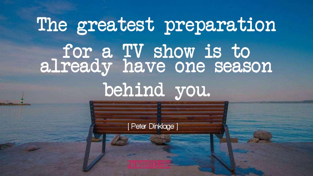 Peter Dinklage Quotes: The greatest preparation for a