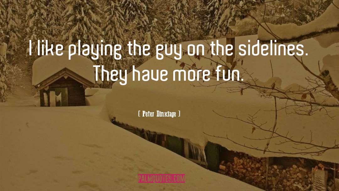 Peter Dinklage Quotes: I like playing the guy