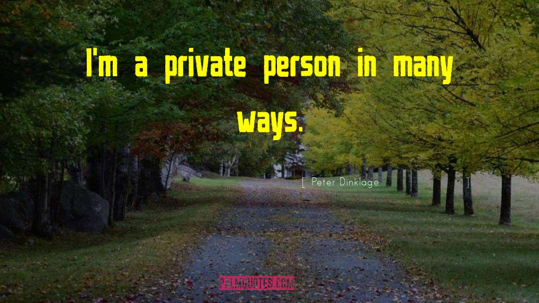 Peter Dinklage Quotes: I'm a private person in