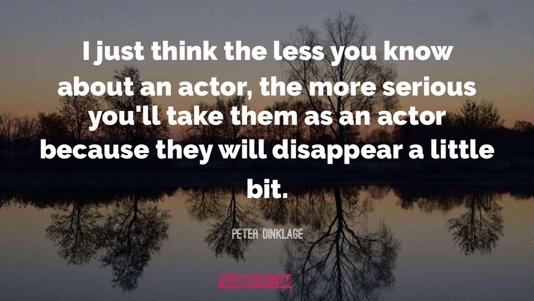 Peter Dinklage Quotes: I just think the less