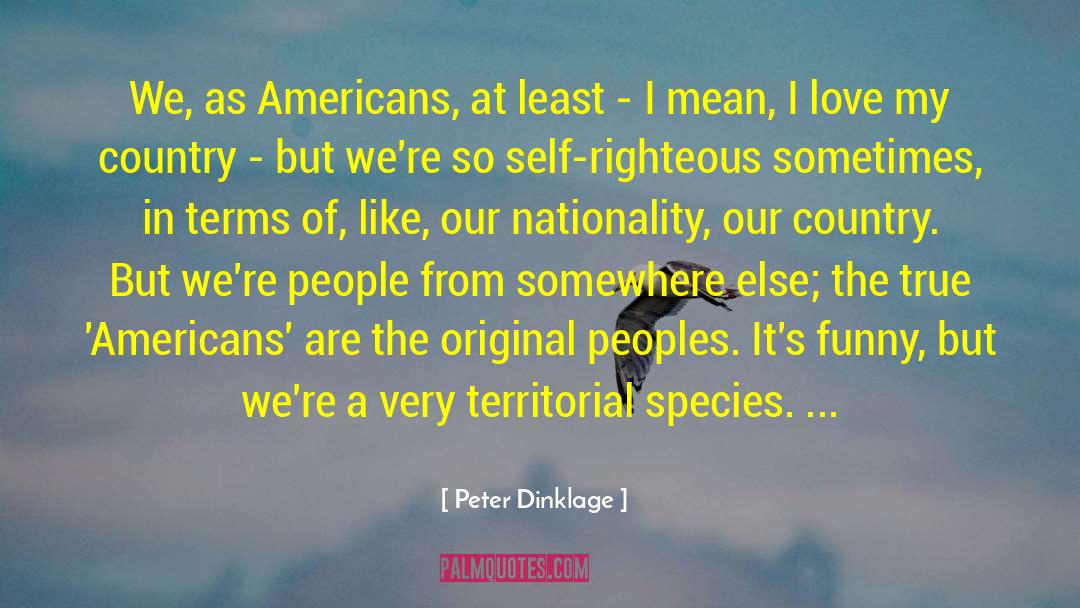 Peter Dinklage Quotes: We, as Americans, at least