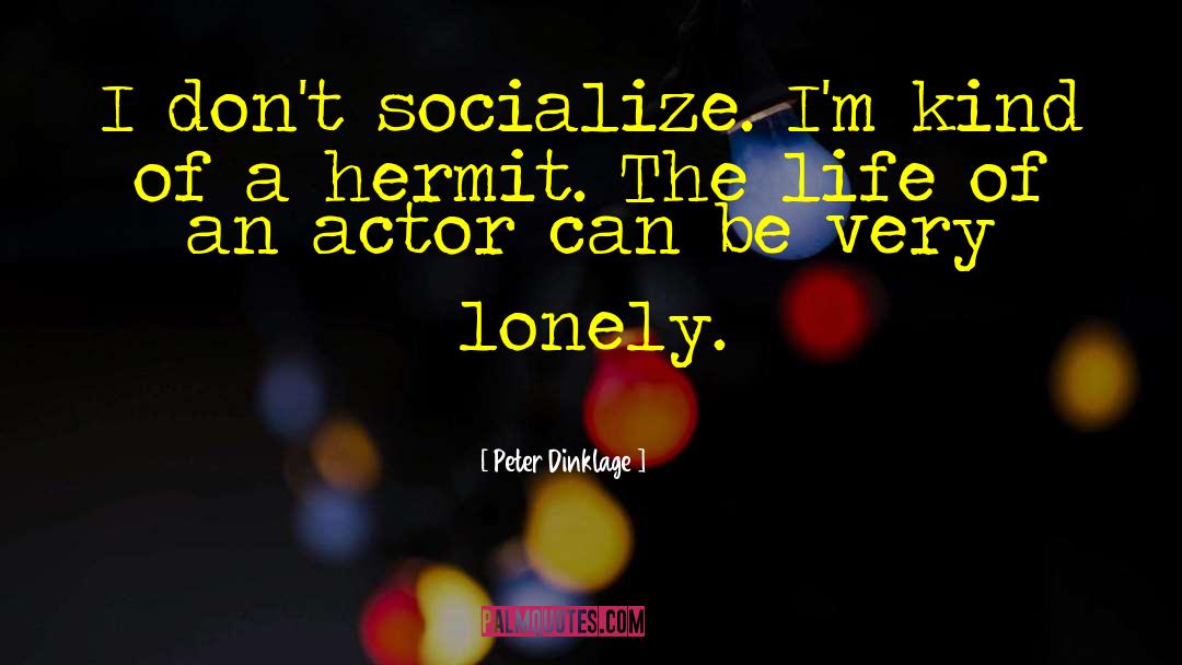 Peter Dinklage Quotes: I don't socialize. I'm kind
