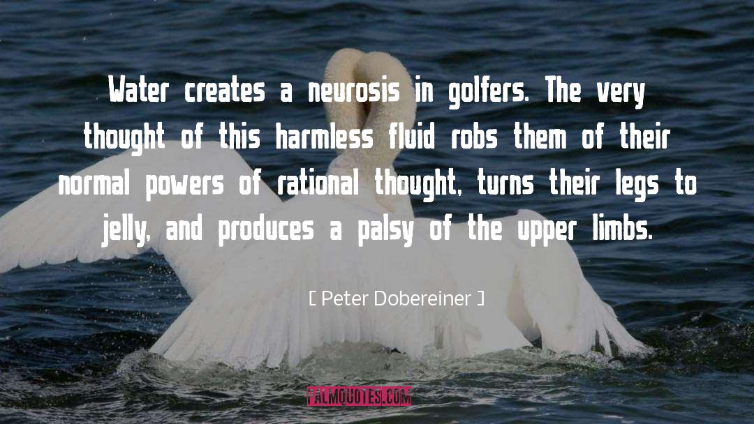 Peter Dobereiner Quotes: Water creates a neurosis in