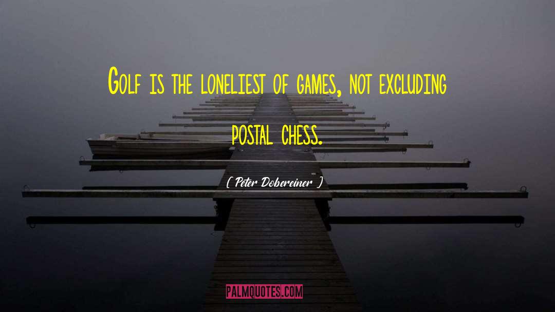 Peter Dobereiner Quotes: Golf is the loneliest of