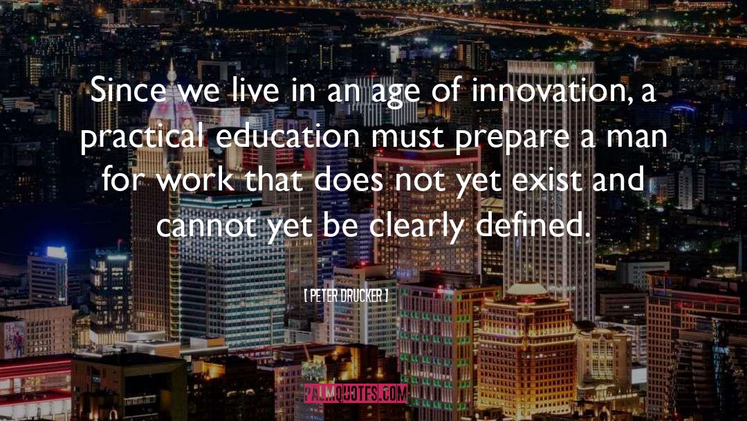 Peter Drucker Quotes: Since we live in an