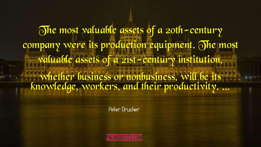 Peter Drucker Quotes: The most valuable assets of