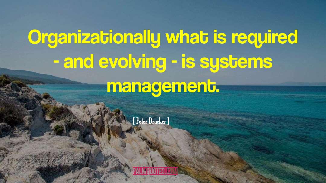 Peter Drucker Quotes: Organizationally what is required -