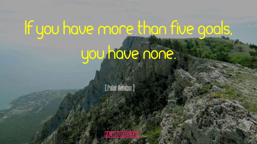 Peter Drucker Quotes: If you have more than