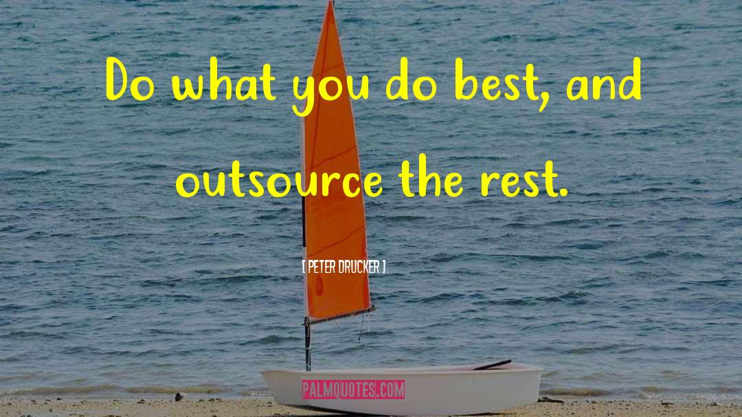 Peter Drucker Quotes: Do what you do best,