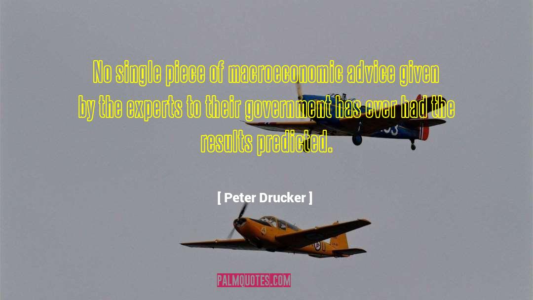 Peter Drucker Quotes: No single piece of macroeconomic