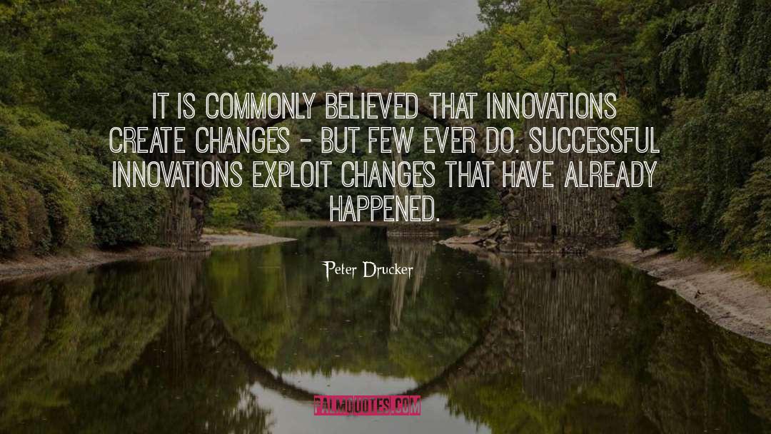 Peter Drucker Quotes: It is commonly believed that