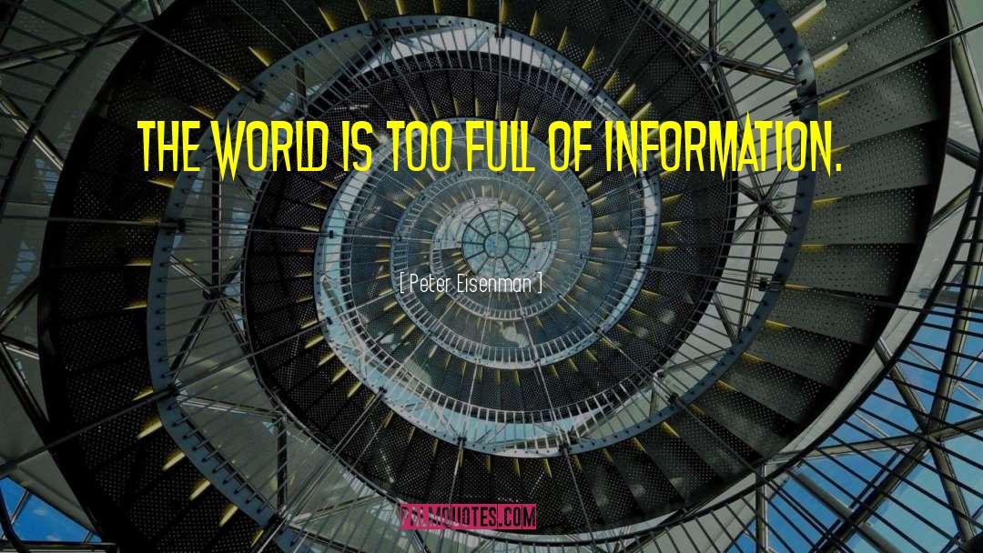 Peter Eisenman Quotes: The world is too full