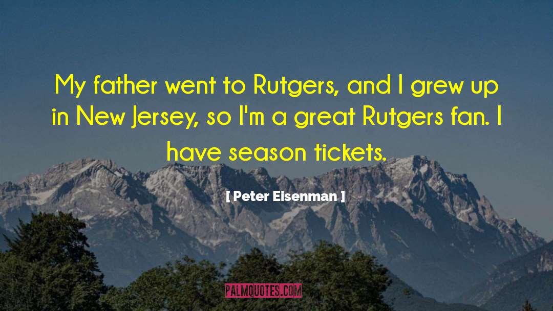 Peter Eisenman Quotes: My father went to Rutgers,