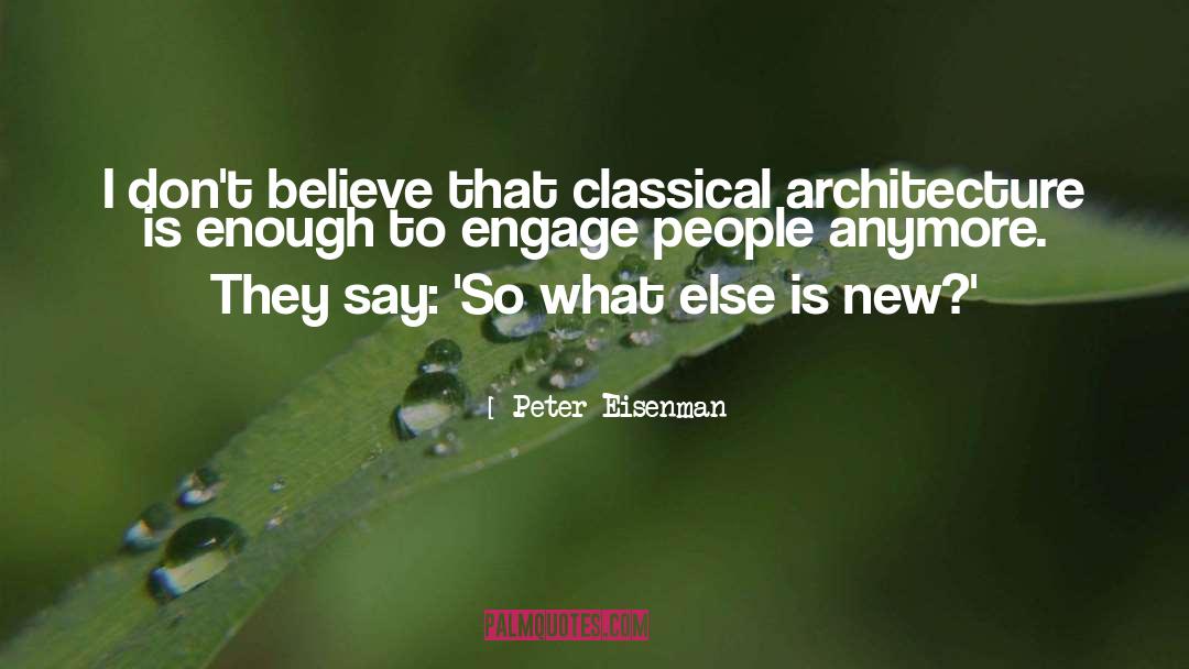 Peter Eisenman Quotes: I don't believe that classical