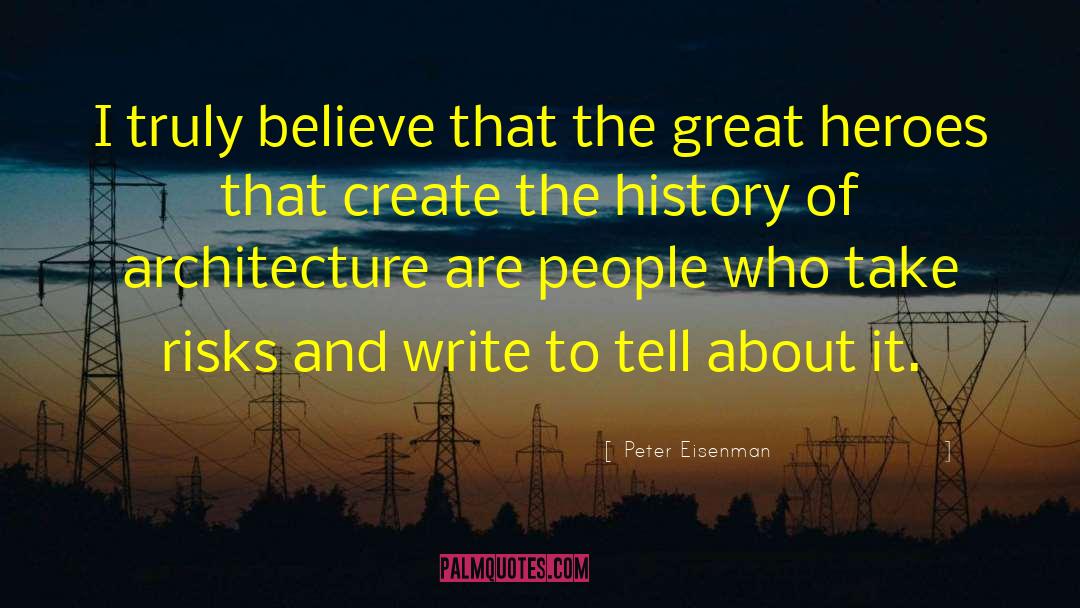 Peter Eisenman Quotes: I truly believe that the