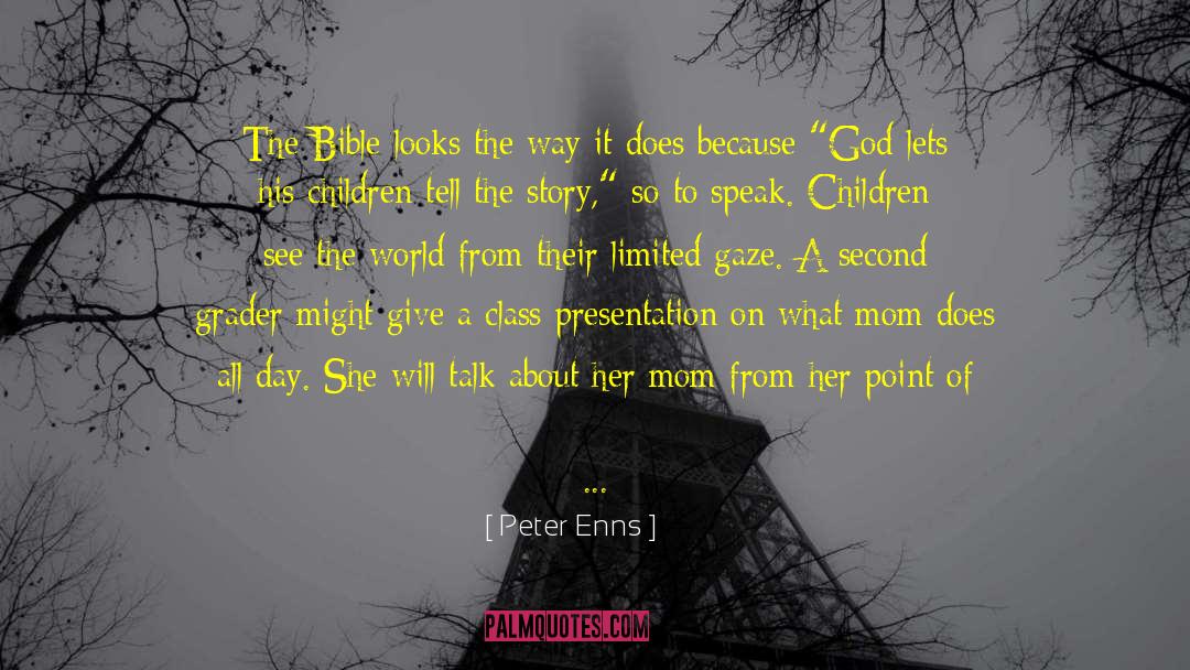 Peter Enns Quotes: The Bible looks the way