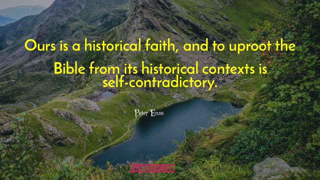 Peter Enns Quotes: Ours is a historical faith,