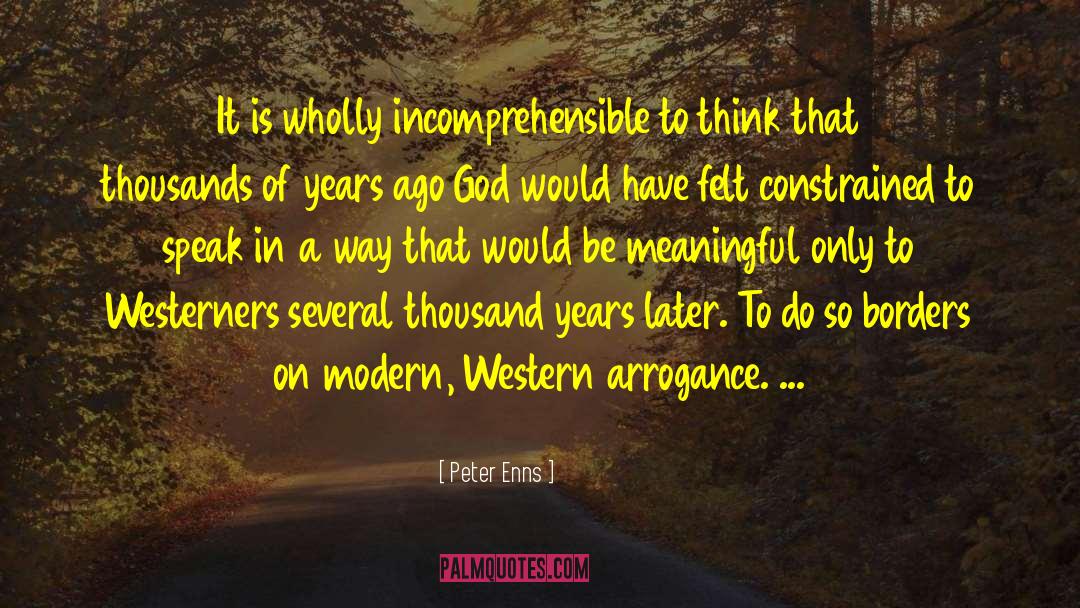 Peter Enns Quotes: It is wholly incomprehensible to