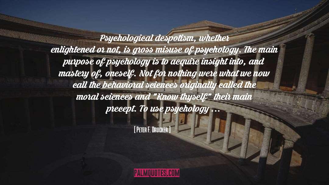 Peter F. Drucker Quotes: Psychological despotism, whether enlightened or