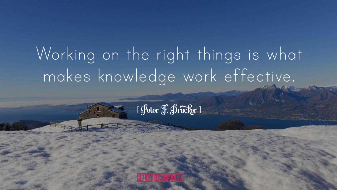 Peter F. Drucker Quotes: Working on the right things