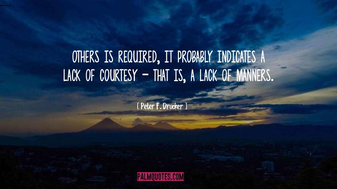 Peter F. Drucker Quotes: others is required, it probably
