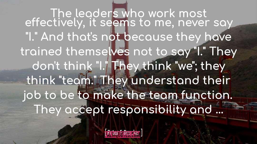Peter F. Drucker Quotes: The leaders who work most