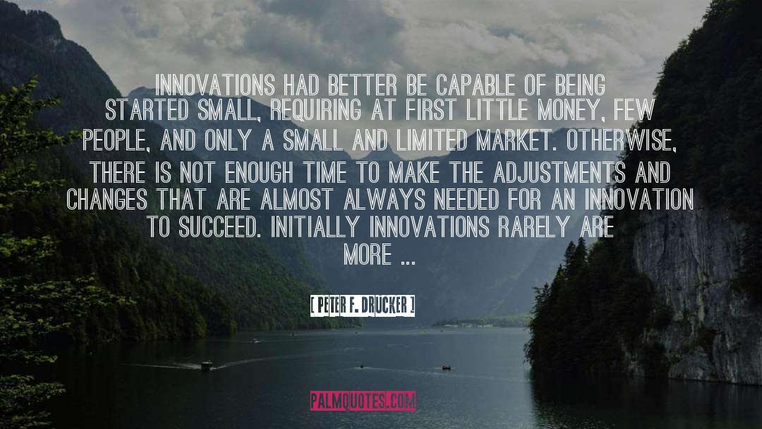 Peter F. Drucker Quotes: Innovations had better be capable