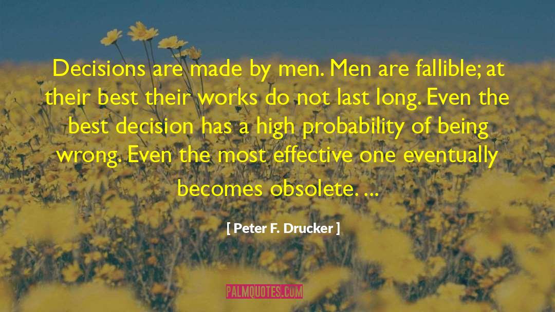 Peter F. Drucker Quotes: Decisions are made by men.