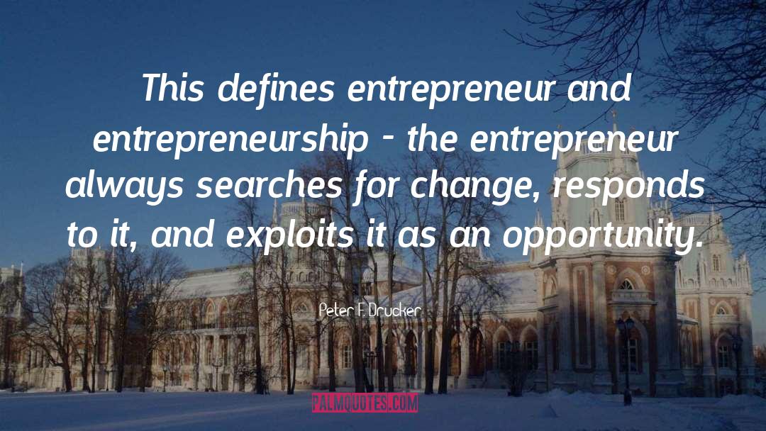 Peter F. Drucker Quotes: This defines entrepreneur and entrepreneurship