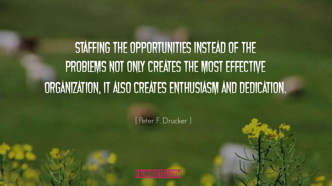 Peter F. Drucker Quotes: Staffing the opportunities instead of