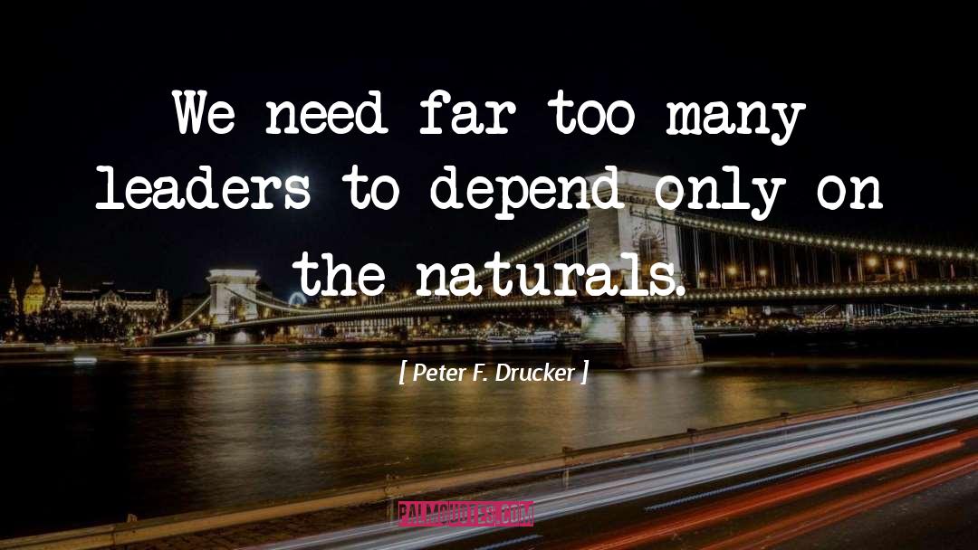 Peter F. Drucker Quotes: We need far too many