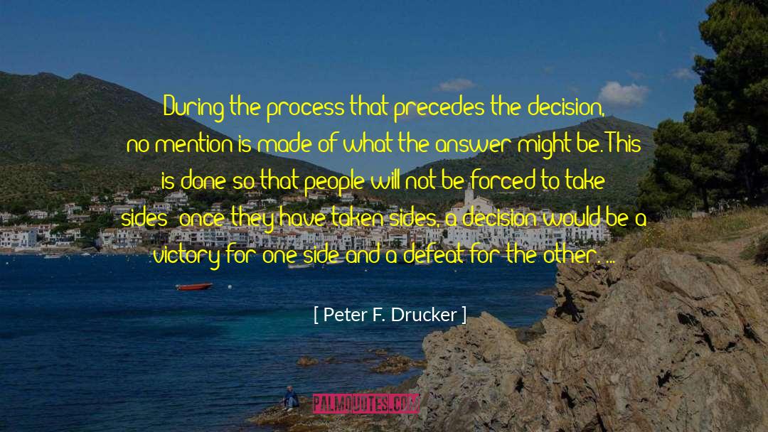 Peter F. Drucker Quotes: During the process that precedes