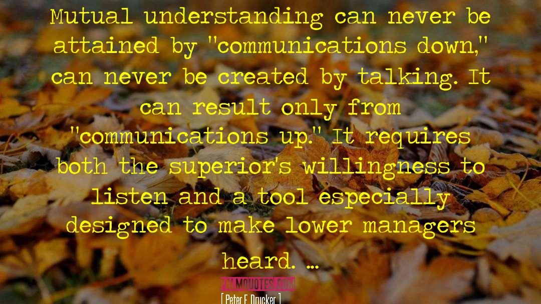 Peter F. Drucker Quotes: Mutual understanding can never be