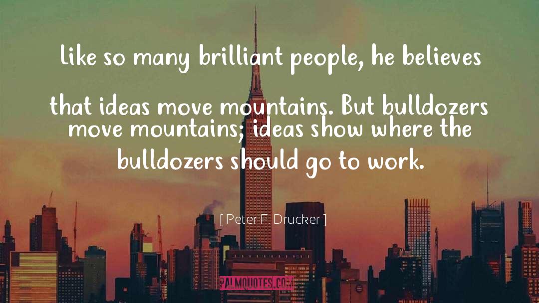 Peter F. Drucker Quotes: Like so many brilliant people,