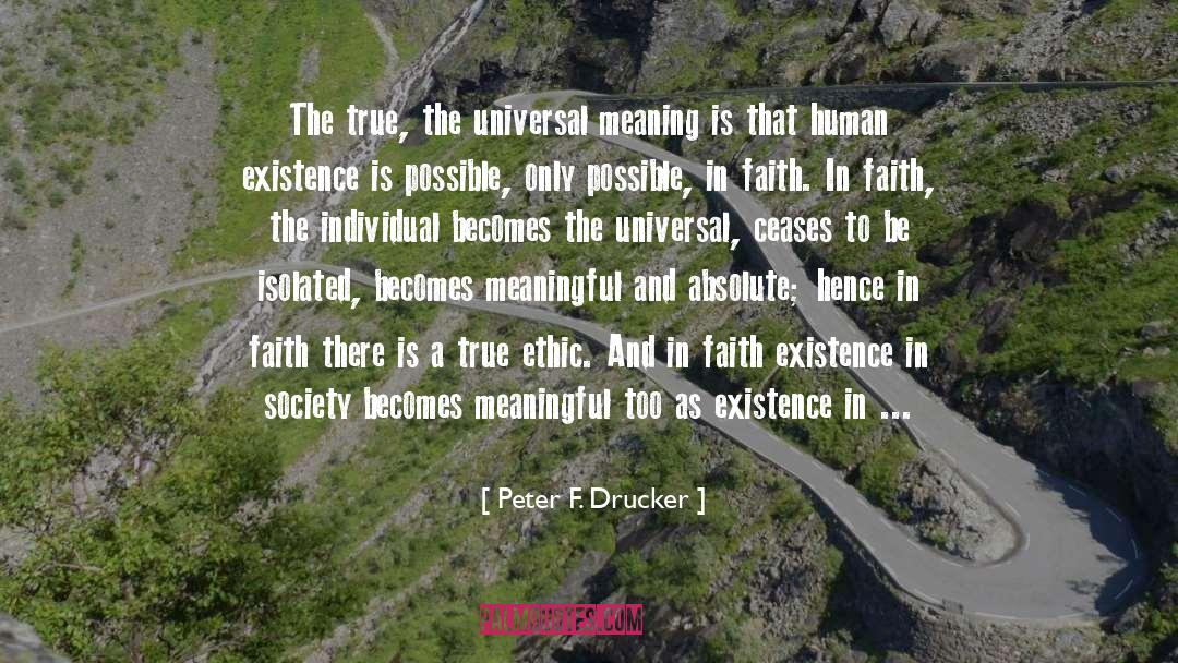 Peter F. Drucker Quotes: The true, the universal meaning