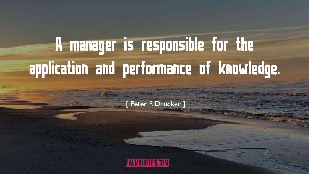 Peter F. Drucker Quotes: A manager is responsible for