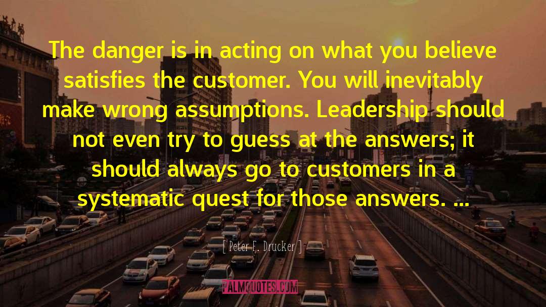 Peter F. Drucker Quotes: The danger is in acting