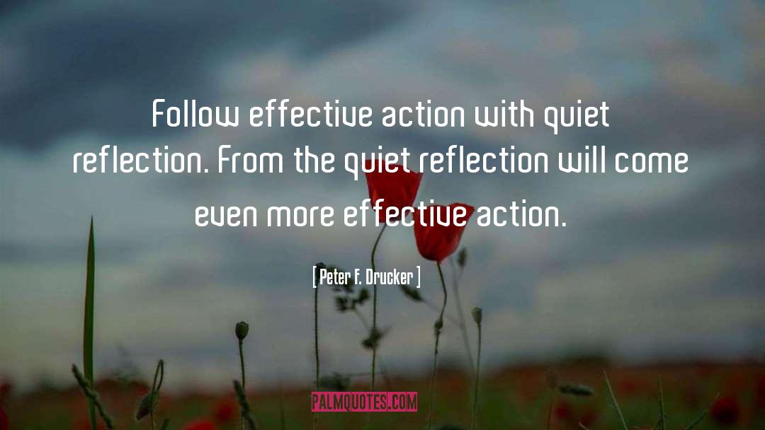 Peter F. Drucker Quotes: Follow effective action with quiet