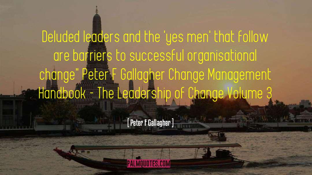 Peter F Gallagher Quotes: Deluded leaders and the 'yes